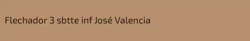 Flechador 3 sbtte inf José Valencia